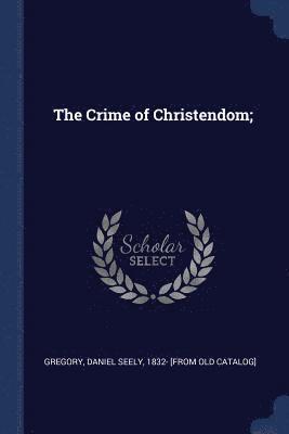 bokomslag The Crime of Christendom;