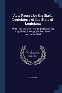 bokomslag Acts Passed by the Sixth Legislature of the State of Louisiana