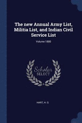 new Annual Army List, Militia List, and Indian Civil Service List; Volume 1880 1