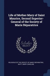 bokomslag Life of Mother Mary of Saint Maurice, Second Superior-General of the Society of Marie Rparatrice