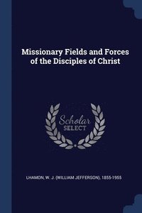 bokomslag Missionary Fields and Forces of the Disciples of Christ