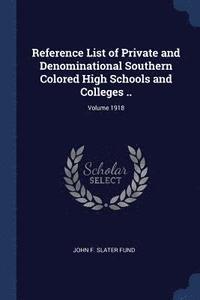 bokomslag Reference List of Private and Denominational Southern Colored High Schools and Colleges ..; Volume 1918