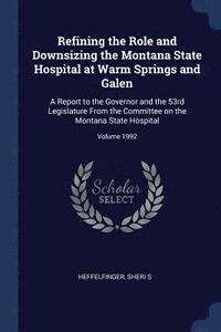 bokomslag Refining the Role and Downsizing the Montana State Hospital at Warm Springs and Galen