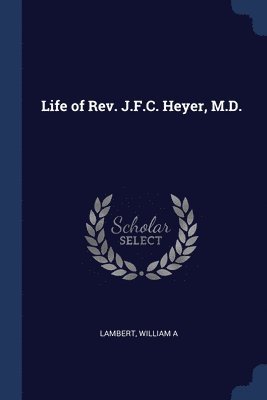 bokomslag Life of Rev. J.F.C. Heyer, M.D.