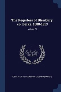 bokomslag The Registers of Blewbury, co. Berks. 1588-1813; Volume 70