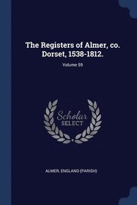 bokomslag Registers of Almer, co. Dorset, 1538-1812.; Volume 59