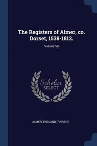 bokomslag The Registers of Almer, co. Dorset, 1538-1812.; Volume 59