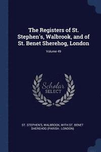 bokomslag The Registers of St. Stephen's, Walbrook, and of St. Benet Sherehog, London; Volume 49