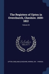 bokomslag Registers of Upton in Overchurch, Cheshire. 1600-1812; Volume 33