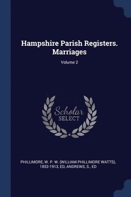 Hampshire Parish Registers. Marriages; Volume 2 1
