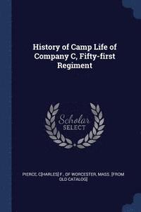 bokomslag History of Camp Life of Company C, Fifty-first Regiment