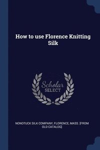 bokomslag How to use Florence Knitting Silk