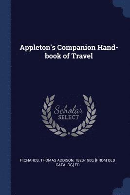 Thomas Addison Richards - Appleton's Companion Hand-book of Travel, Häftad