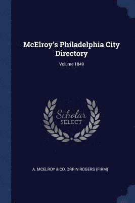 McElroy's Philadelphia City Directory; Volume 1849 1