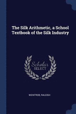 The Silk Arithmetic, a School Textbook of the Silk Industry 1
