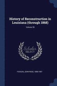 bokomslag History of Reconstruction in Louisiana (through 1868); Volume 28