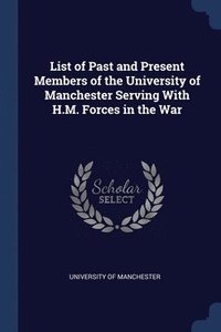 bokomslag List of Past and Present Members of the University of Manchester Serving With H.M. Forces in the War