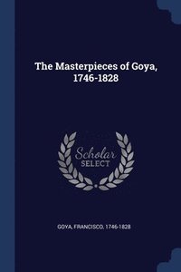 bokomslag The Masterpieces of Goya, 1746-1828