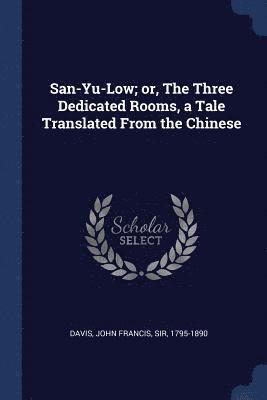 bokomslag San-Yu-Low; or, The Three Dedicated Rooms, a Tale Translated From the Chinese