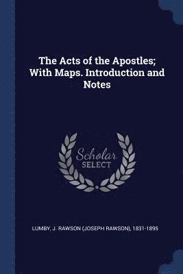 Acts of the Apostles; With Maps. Introduction and Notes