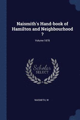 Naismith's Hand-book of Hamilton and Neighbourhood ?; Volume 1878 1