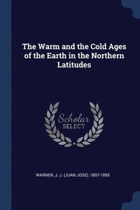 bokomslag Warm and the Cold Ages of the Earth in the Northern Latitudes