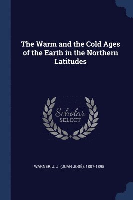 bokomslag Warm and the Cold Ages of the Earth in the Northern Latitudes