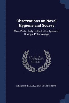 Alexander Armstrong - Observations on Naval Hygiene and Scurvy, Häftad