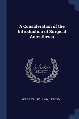 A Consideration of the Introduction of Surgical Ansthesia 1