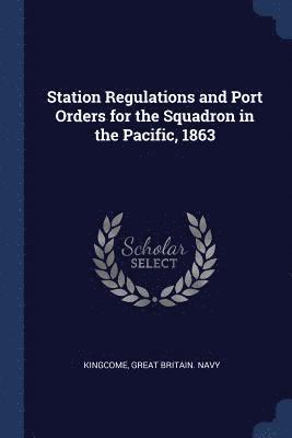 bokomslag Station Regulations and Port Orders for the Squadron in the Pacific, 1863