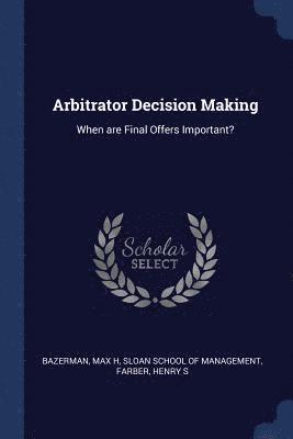 Max H Bazerman, Henry S Farber - Arbitrator Decision Making, Häftad