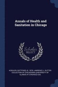 bokomslag Annals of Health and Sanitation in Chicago