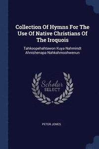 bokomslag Collection Of Hymns For The Use Of Native Christians Of The Iroquois