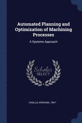 Automated Planning and Optimization of Machining Processes 1