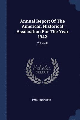 Annual Report Of The American Historical Association For The Year 1942; Volume II 1