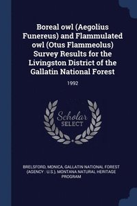 bokomslag Boreal owl (Aegolius Funereus) and Flammulated owl (Otus Flammeolus) Survey Results for the Livingston District of the Gallatin National Forest