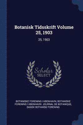 Botanisk Tidsskrift Volume 25, 1903 1