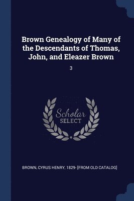 bokomslag Brown Genealogy of Many of the Descendants of Thomas, John, and Eleazer Brown