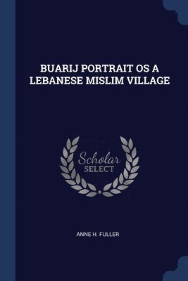 bokomslag Buarij Portrait OS a Lebanese Mislim Village