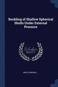 bokomslag Buckling of Shallow Spherical Shells Under External Pressure