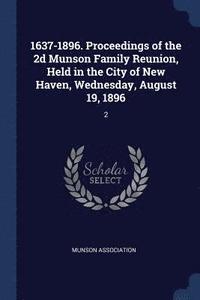bokomslag 1637-1896. Proceedings of the 2d Munson Family Reunion, Held in the City of New Haven, Wednesday, August 19, 1896