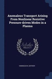 bokomslag Anomalous Transport Arising From Nonlinear Resistive Pressure-driven Modes in a Plasma