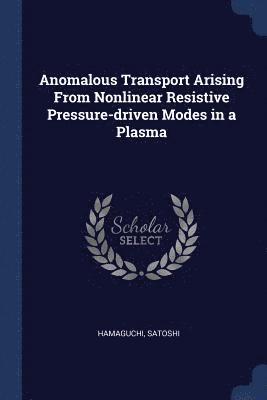 Anomalous Transport Arising From Nonlinear Resistive Pressure-driven Modes in a Plasma 1