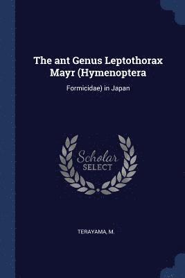 The ant Genus Leptothorax Mayr (Hymenoptera 1