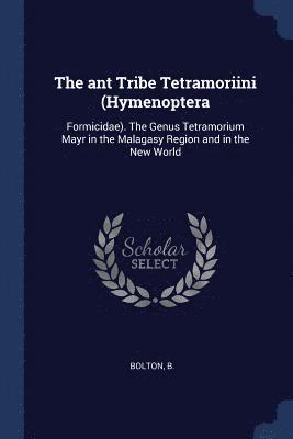 The ant Tribe Tetramoriini (Hymenoptera 1