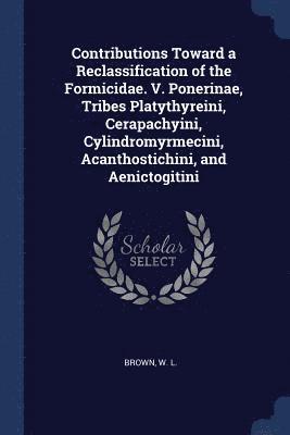 Contributions Toward a Reclassification of the Formicidae. V. Ponerinae, Tribes Platythyreini, Cerapachyini, Cylindromyrmecini, Acanthostichini, and Aenictogitini
