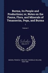 bokomslag Burma, its People and Productions; or, Notes on the Fauna, Flora, and Minerals of Tenasserim, Pegu, and Burma