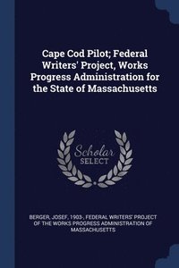 bokomslag Cape Cod Pilot; Federal Writers' Project, Works Progress Administration for the State of Massachusetts