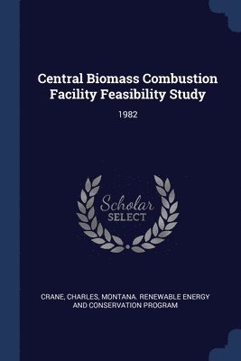 Central Biomass Combustion Facility Feasibility Study 1