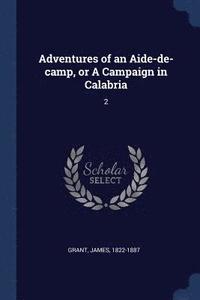 bokomslag Adventures of an Aide-de-camp, or A Campaign in Calabria